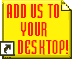 Add Us To Your Desktop!
